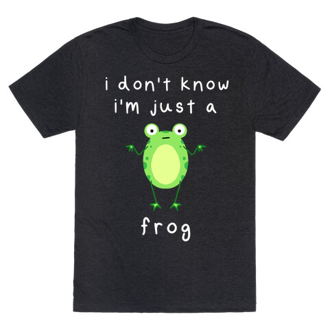 I Don't Know I'm Just A Frog T-Shirt