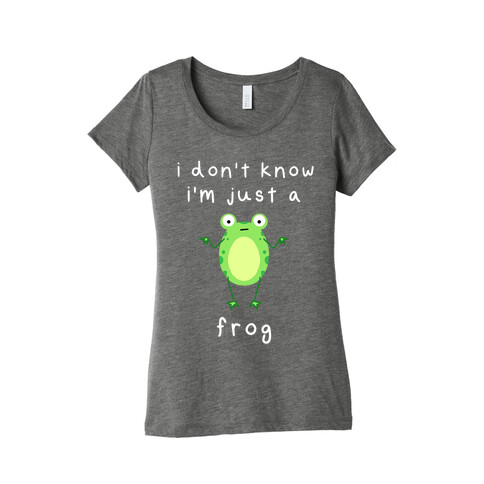 I Don't Know I'm Just A Frog Womens T-Shirt