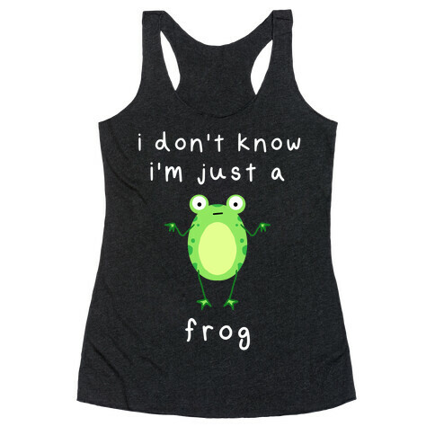 I Don't Know I'm Just A Frog Racerback Tank Top