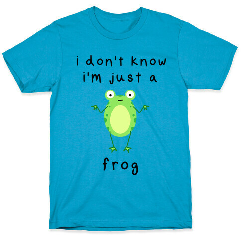 I Don't Know I'm Just A Frog T-Shirt