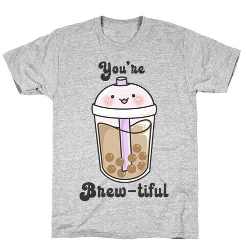 You're Brew-tiful T-Shirt