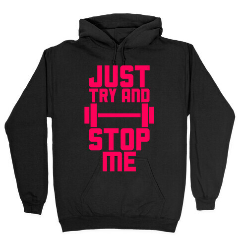 Just Try And Stop Me Hooded Sweatshirt