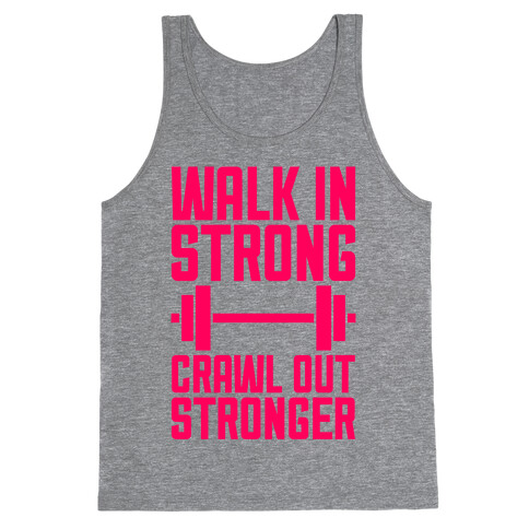 Walk In Strong, Crawl Out Stronger Tank Top