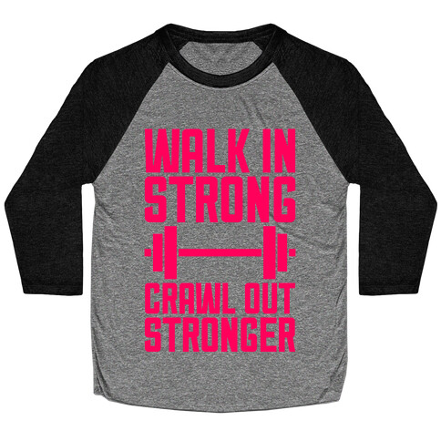 Walk In Strong, Crawl Out Stronger Baseball Tee