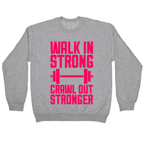 Walk In Strong, Crawl Out Stronger Pullover