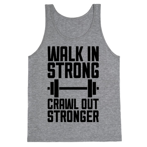 Walk In Strong, Crawl Out Stronger Tank Top
