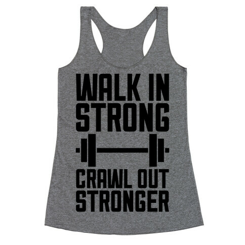 Walk In Strong, Crawl Out Stronger Racerback Tank Top