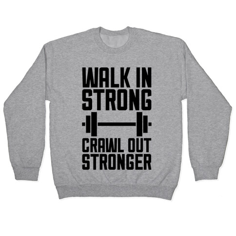 Walk In Strong, Crawl Out Stronger Pullover