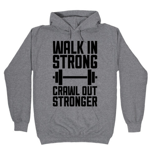 Walk In Strong, Crawl Out Stronger Hooded Sweatshirt