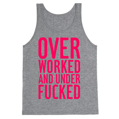 Over Worked And Under F***ed Tank Top