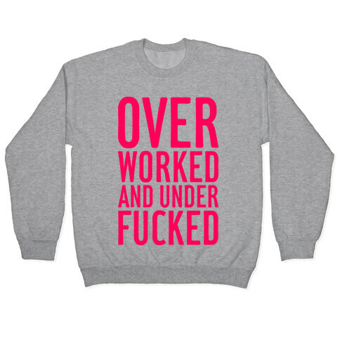 Over Worked And Under F***ed Pullover
