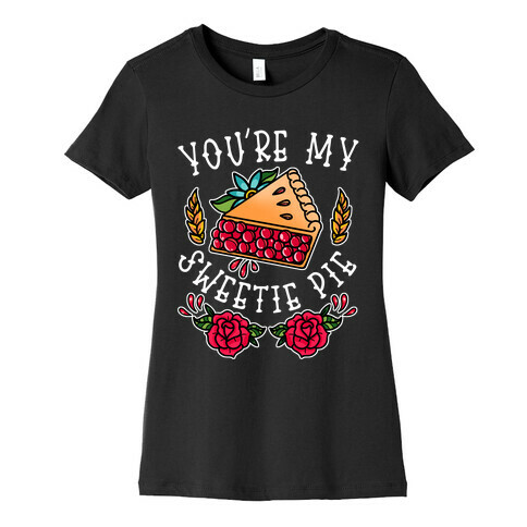 You're My Sweetie Pie Womens T-Shirt