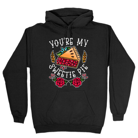 You're My Sweetie Pie Hooded Sweatshirt