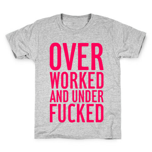 Over Worked And Under F***ed Kids T-Shirt