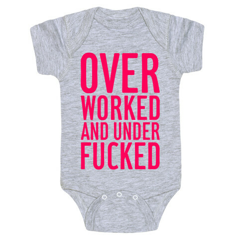 Over Worked And Under F***ed Baby One-Piece