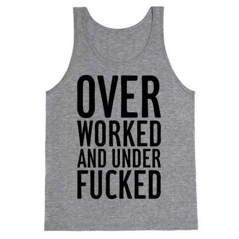 Over Worked And Under F***ed Tank Top