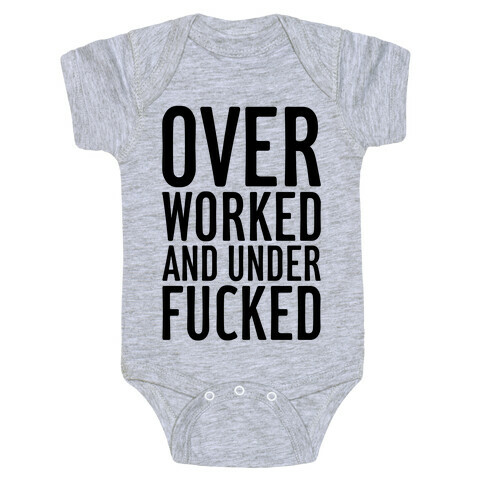 Over Worked And Under F***ed Baby One-Piece