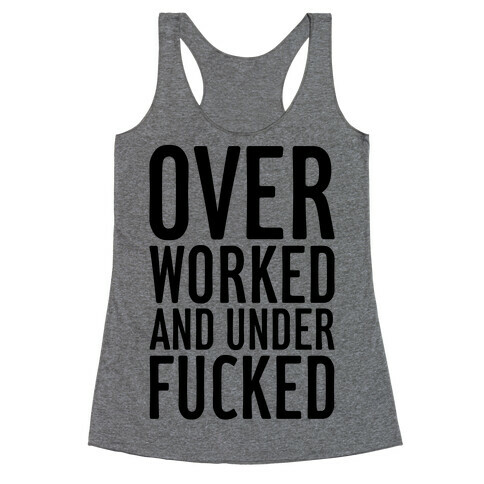 Over Worked And Under F***ed Racerback Tank Top