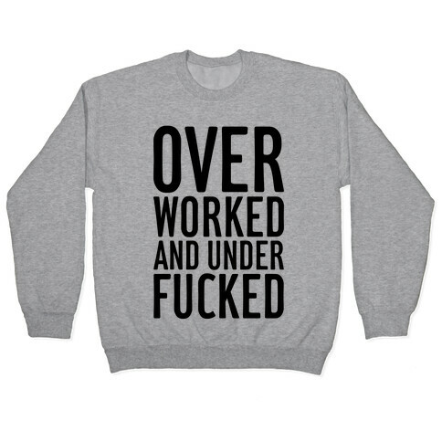 Over Worked And Under F***ed Pullover