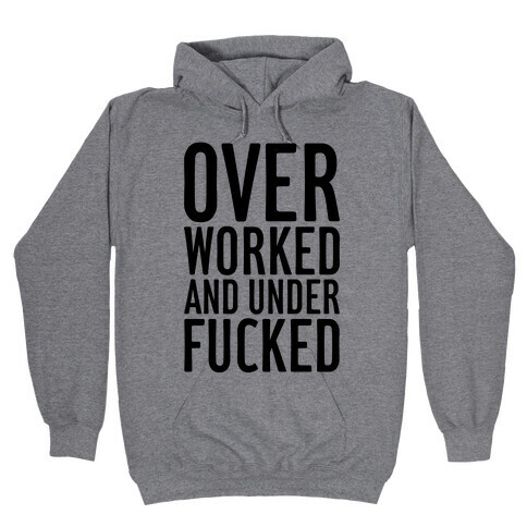 Over Worked And Under F***ed Hooded Sweatshirt