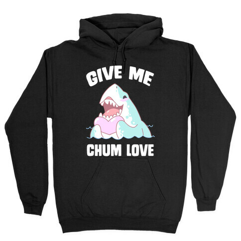 Give Me Chum Love Hooded Sweatshirt