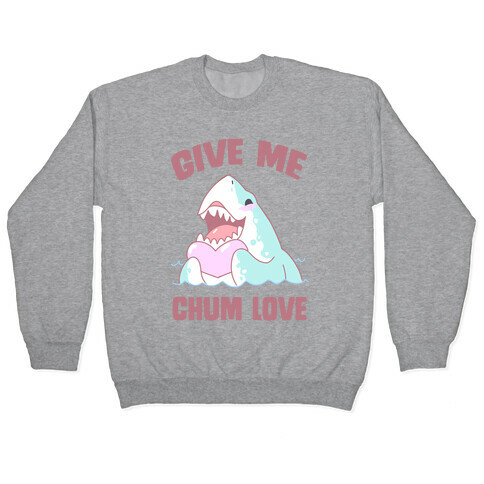 Give Me Chum Love Pullover