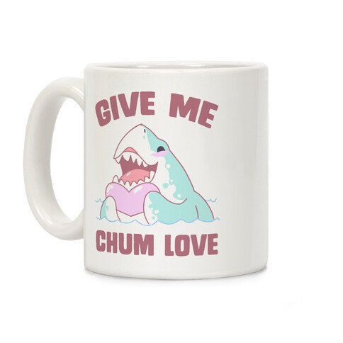 Give Me Chum Love Coffee Mug