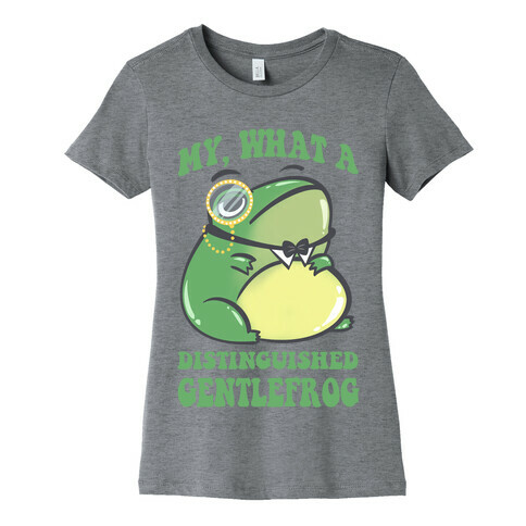 My, What A Distinguished Gentlefrog Womens T-Shirt