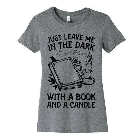 Just Leave Me In The Dark With A Book And A Candle Womens T-Shirt
