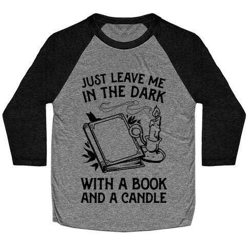 Just Leave Me In The Dark With A Book And A Candle Baseball Tee