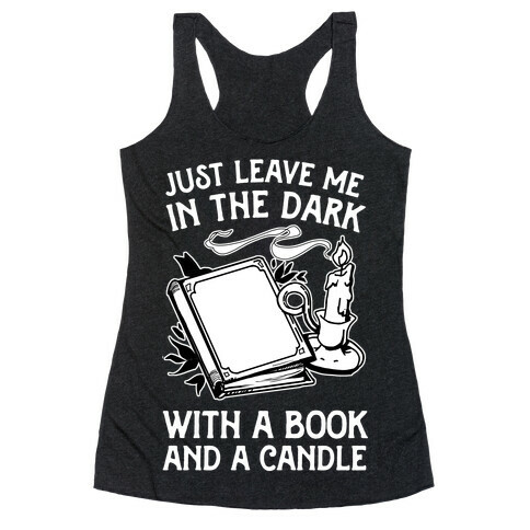 Just Leave Me In The Dark With A Book And A Candle Racerback Tank Top