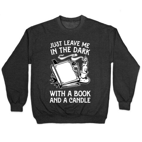 Just Leave Me In The Dark With A Book And A Candle Pullover