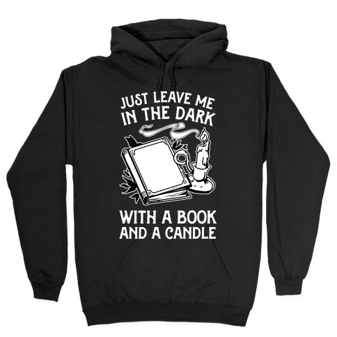 Just Leave Me In The Dark With A Book And A Candle Hooded Sweatshirt