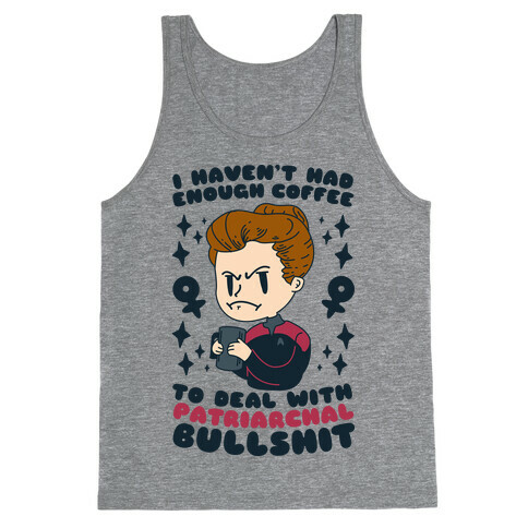 I Haven't Had Enough Coffee To Deal With Patriarchal Bullshit Tank Top