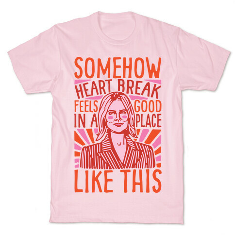 Somehow Heartbreak Seems Good In A Place Like This Quote Parody T-Shirt