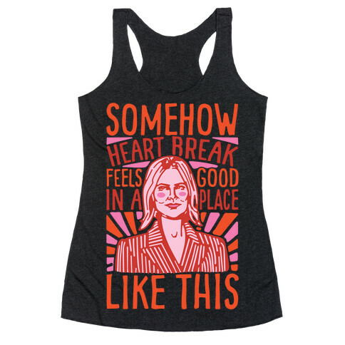 Somehow Heartbreak Seems Good In A Place Like This Quote Parody Racerback Tank Top