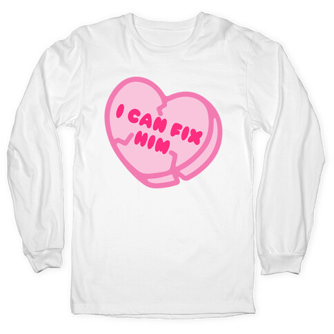 I Can Fix Him Candy Heart Long Sleeve T-Shirt