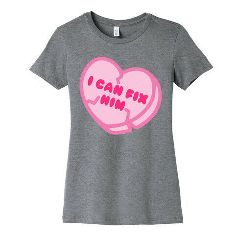 I Can Fix Him Candy Heart Womens T-Shirt