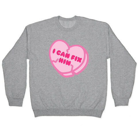 I Can Fix Him Candy Heart Pullover