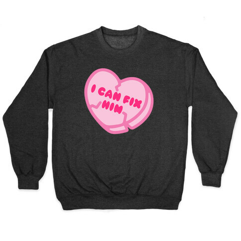 I Can Fix Him Candy Heart Pullover