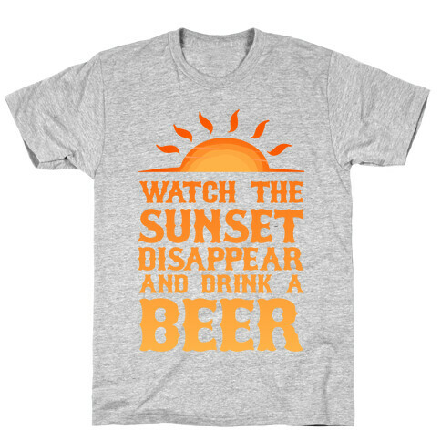 Watch the Sunset and Drink Beer T-Shirt