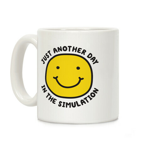 Just Another Day In The Simulation Smiley Coffee Mug