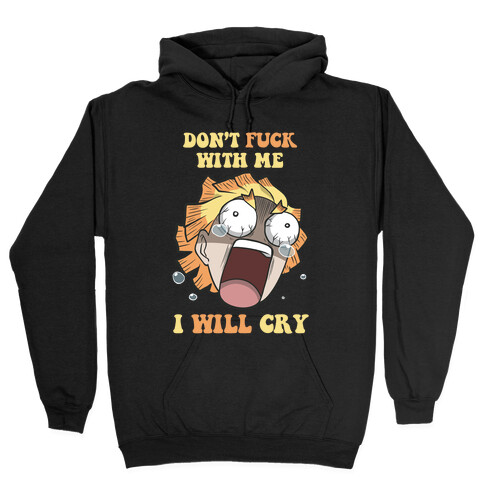 Don't Work With Me I Will Cry Hooded Sweatshirt