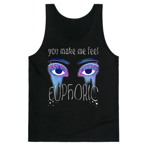 You Make Me Feel Euphoric Tank Top