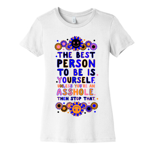 The Best Person To Be Is Yourself Unless You're an Asshole Womens T-Shirt