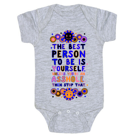 The Best Person To Be Is Yourself Unless You're an Asshole Baby One-Piece