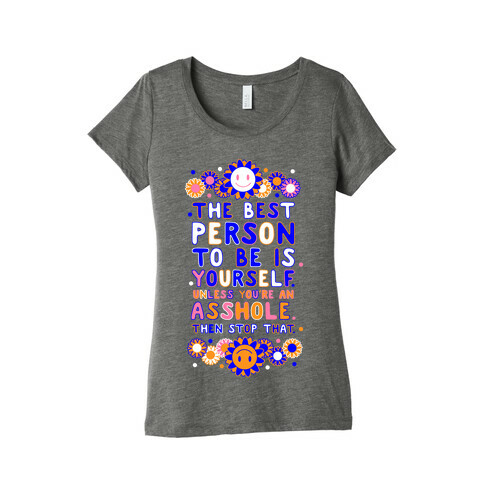 The Best Person To Be Is Yourself Unless You're an Asshole Womens T-Shirt