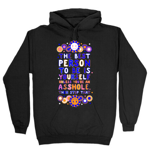 The Best Person To Be Is Yourself Unless You're an Asshole Hooded Sweatshirt