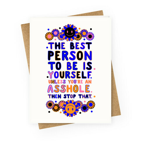 The Best Person To Be Is Yourself Unless You're an Asshole Greeting Card