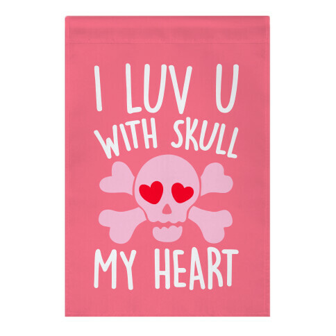 I Luv U With Skull My Heart  Garden Flag